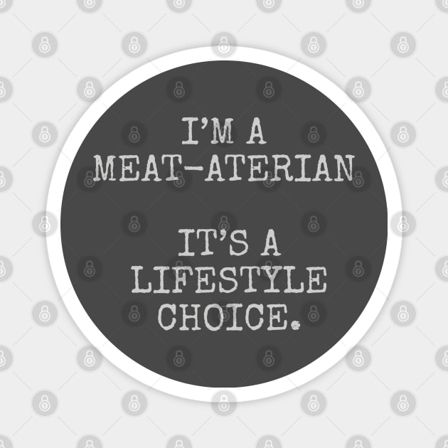 I’m a meat-aterian it’s a lifestyle choice. Magnet by Among the Leaves Apparel